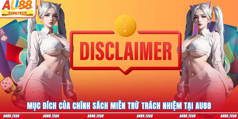Mục đích của chính sách miễn trừ trách nhiệm tại AU88